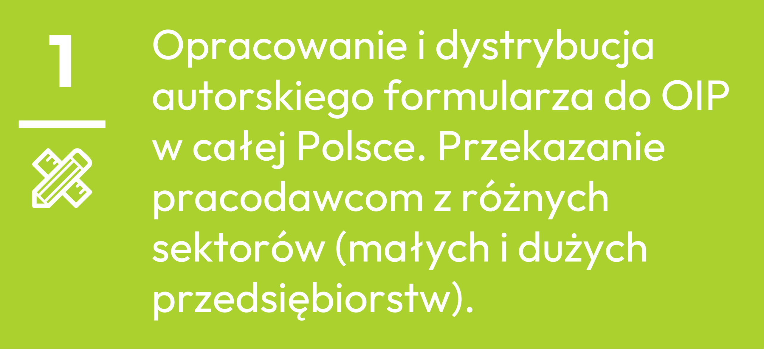 1.	Opracowanie i dystrybucja autorskiego formularza do OIP w całej Polsce. Przekazanie pracodawcom z r&oacute;żnych sektor&oacute;w (małych i dużych przedsiębiorstw).